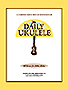 The Daily Ukulele: 365 Songs For Better Living